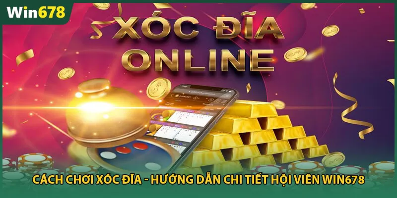 Cách Chơi Xóc Đĩa – Hướng Dẫn Chi Tiết Hội Viên Win678